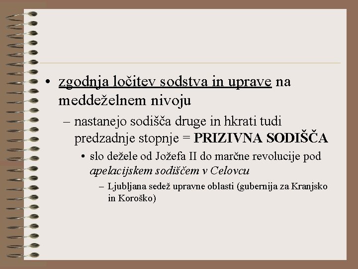  • zgodnja ločitev sodstva in uprave na meddeželnem nivoju – nastanejo sodišča druge