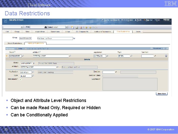 Tivoli Software Data Restrictions § Object and Attribute Level Restrictions § Can be made