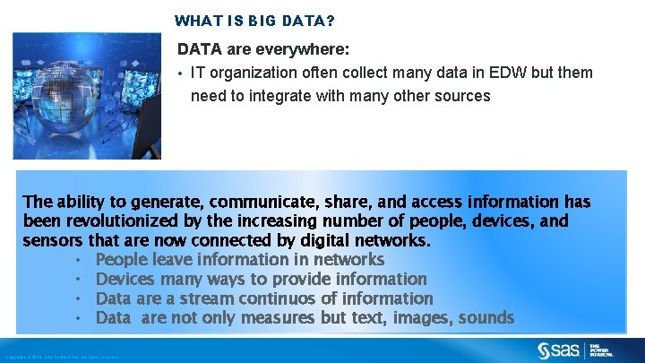 WHAT IS BIG DATA? DATA are everywhere: • IT organization often collect many data