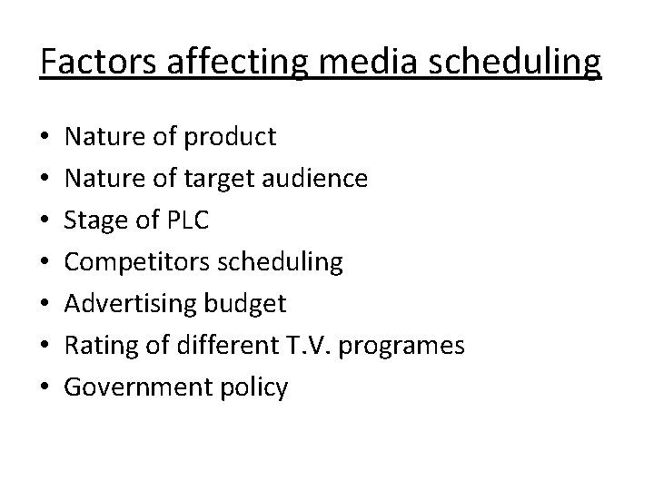 Factors affecting media scheduling • • Nature of product Nature of target audience Stage