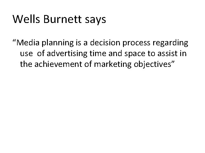 Wells Burnett says “Media planning is a decision process regarding use of advertising time