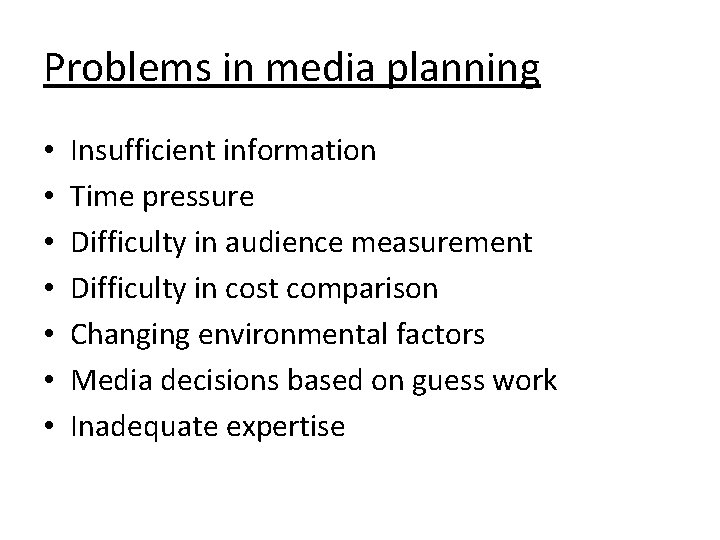 Problems in media planning • • Insufficient information Time pressure Difficulty in audience measurement