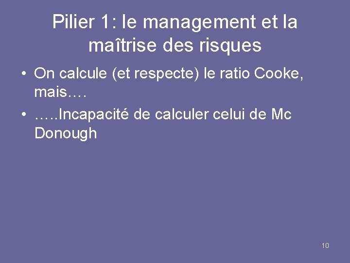 Pilier 1: le management et la maîtrise des risques • On calcule (et respecte)