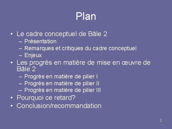 Plan • Le cadre conceptuel de Bâle 2 – Présentation – Remarques et critiques