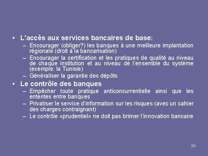  • L'accès aux services bancaires de base: – Encourager (obliger? ) les banques