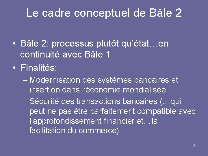 Le cadre conceptuel de Bâle 2 • Bâle 2: processus plutôt qu’état…en continuité avec