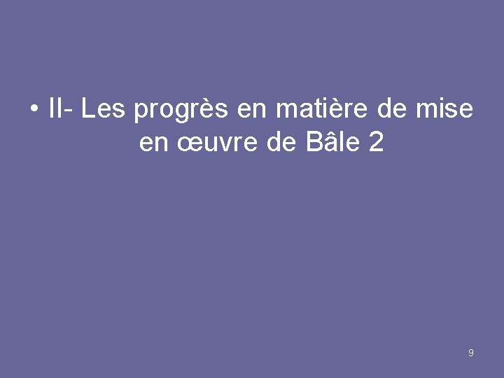  • II- Les progrès en matière de mise en œuvre de Bâle 2