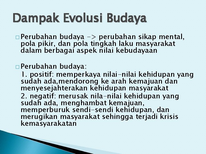 Dampak Evolusi Budaya � Perubahan budaya -> perubahan sikap mental, pola pikir, dan pola