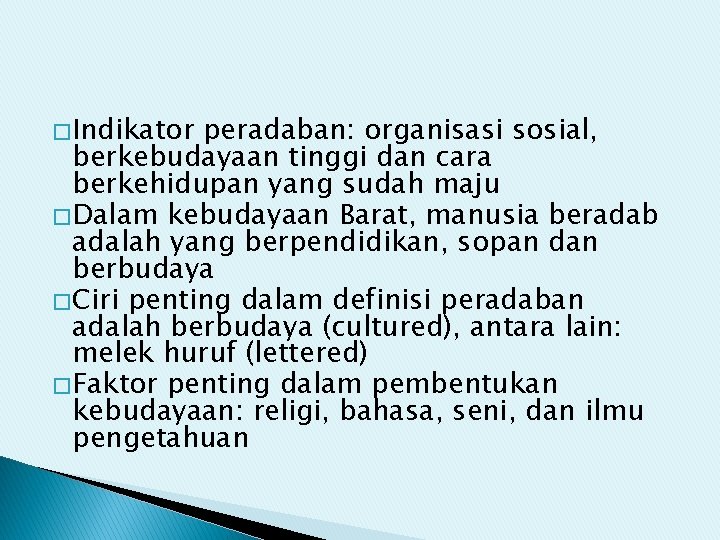 � Indikator peradaban: organisasi sosial, berkebudayaan tinggi dan cara berkehidupan yang sudah maju �