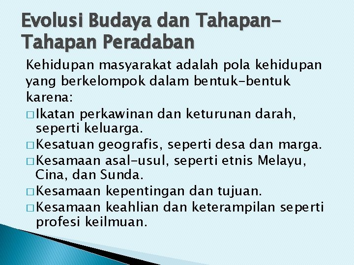 Evolusi Budaya dan Tahapan Peradaban Kehidupan masyarakat adalah pola kehidupan yang berkelompok dalam bentuk-bentuk