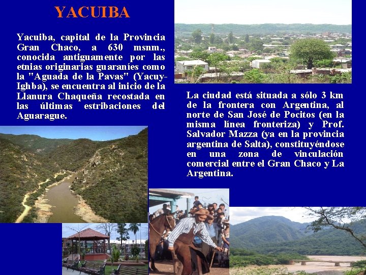 YACUIBA Yacuiba, capital de la Provincia Gran Chaco, a 630 msnm. , conocida antiguamente