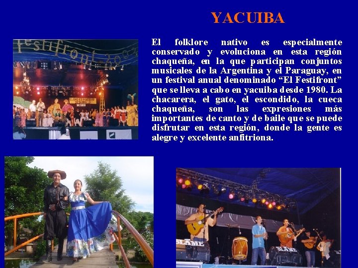 YACUIBA El folklore nativo es especialmente conservado y evoluciona en esta región chaqueña, en