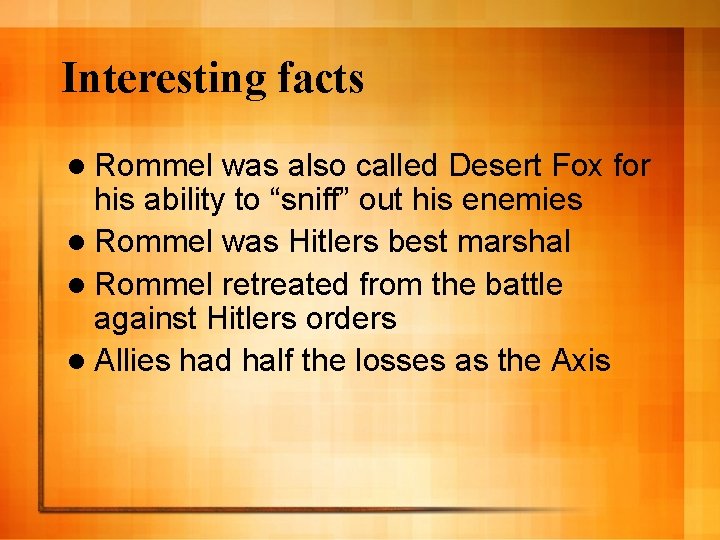 Interesting facts l Rommel was also called Desert Fox for his ability to “sniff”