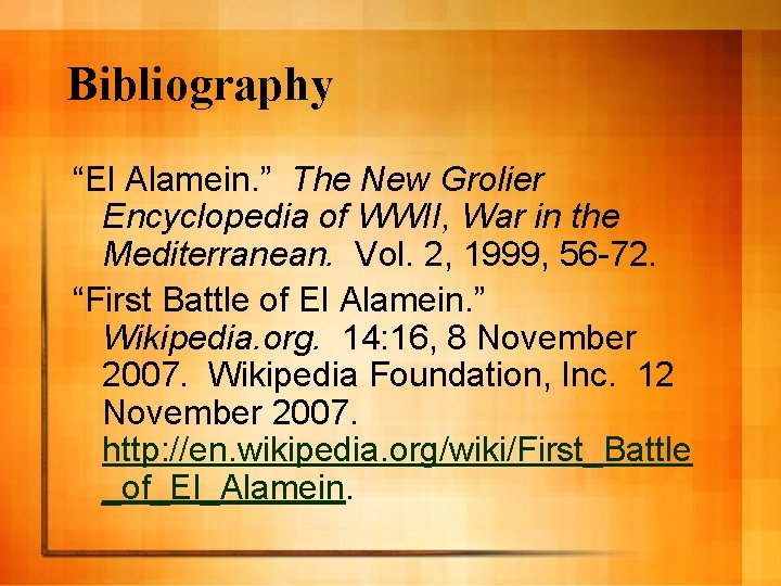 Bibliography “El Alamein. ” The New Grolier Encyclopedia of WWII, War in the Mediterranean.