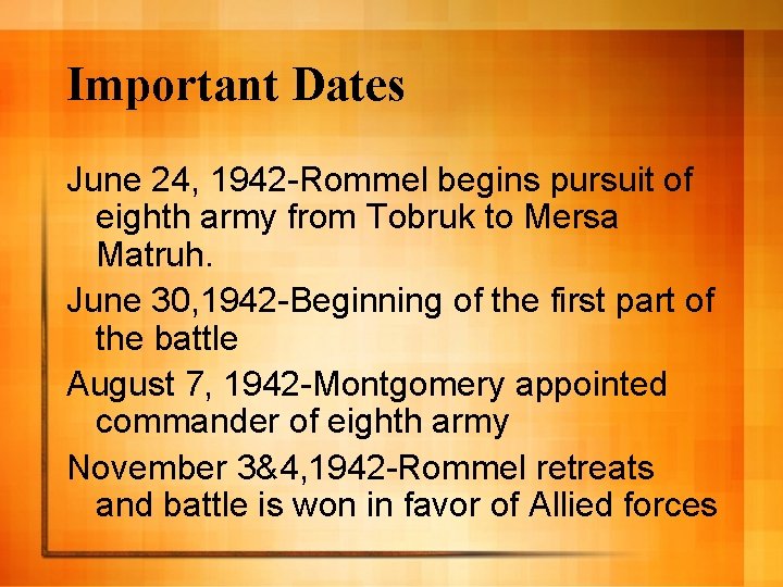 Important Dates June 24, 1942 -Rommel begins pursuit of eighth army from Tobruk to