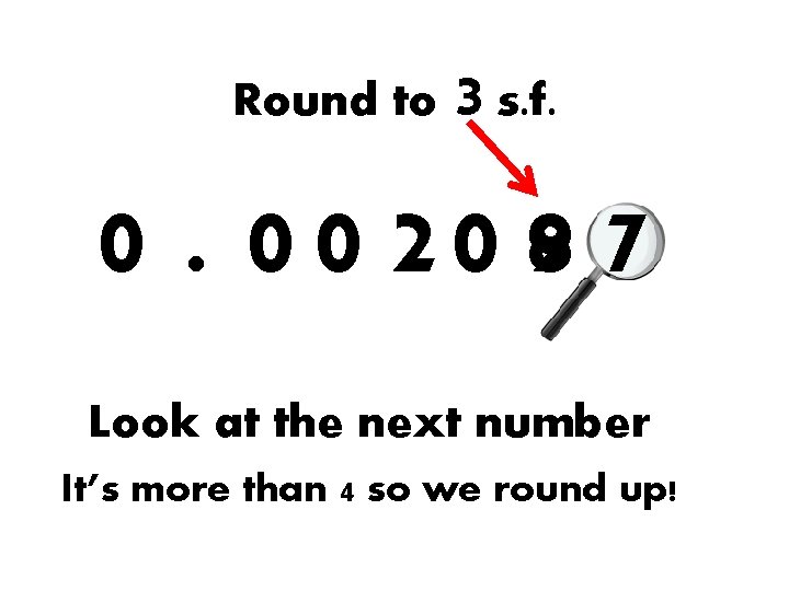 Round to 3 s. f. 0. 0 0 2 0 98 7 Look at