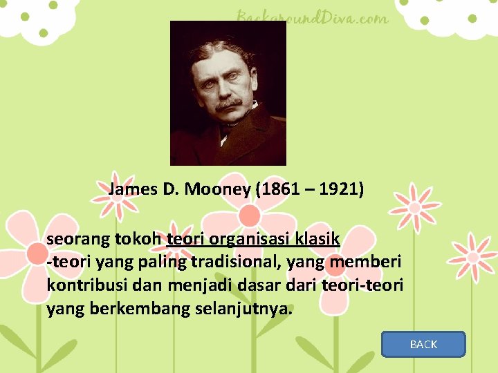 James D. Mooney (1861 – 1921) seorang tokoh teori organisasi klasik -teori yang paling