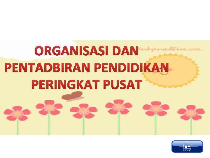 ORGANISASI DAN PENTADBIRAN PENDIDIKAN PERINGKAT PUSAT 