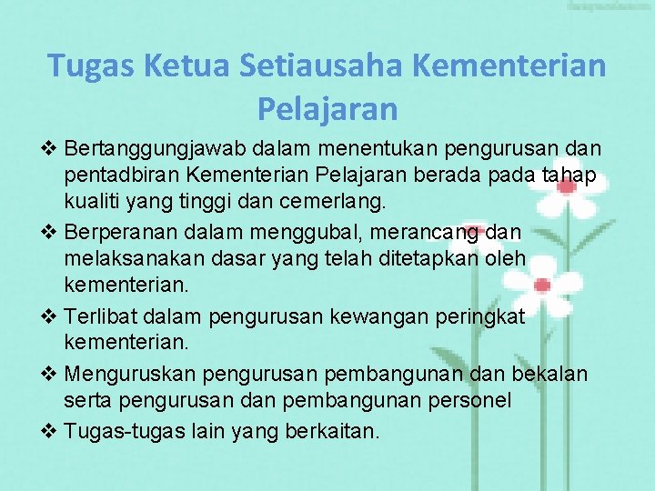 Tugas Ketua Setiausaha Kementerian Pelajaran v Bertanggungjawab dalam menentukan pengurusan dan pentadbiran Kementerian Pelajaran