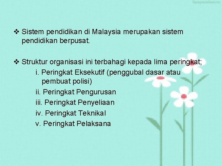 v Sistem pendidikan di Malaysia merupakan sistem pendidikan berpusat. v Struktur organisasi ini terbahagi