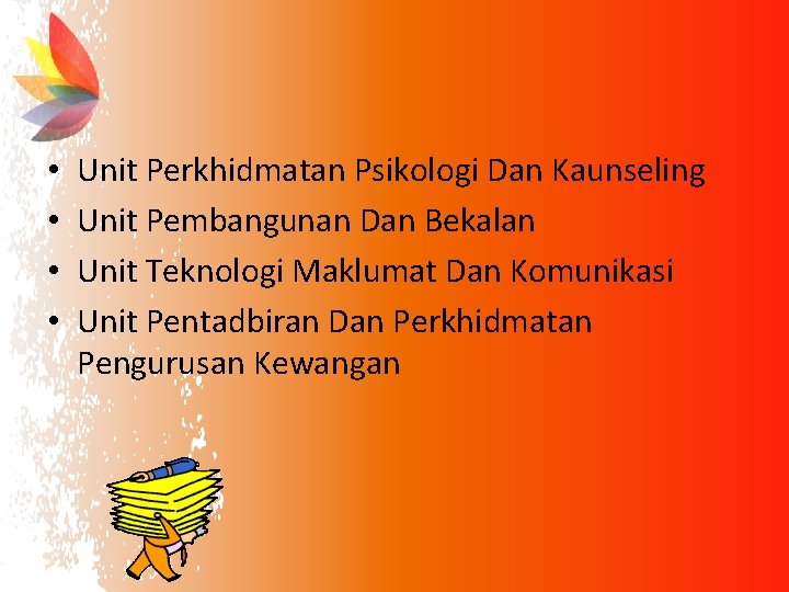  • • Unit Perkhidmatan Psikologi Dan Kaunseling Unit Pembangunan Dan Bekalan Unit Teknologi