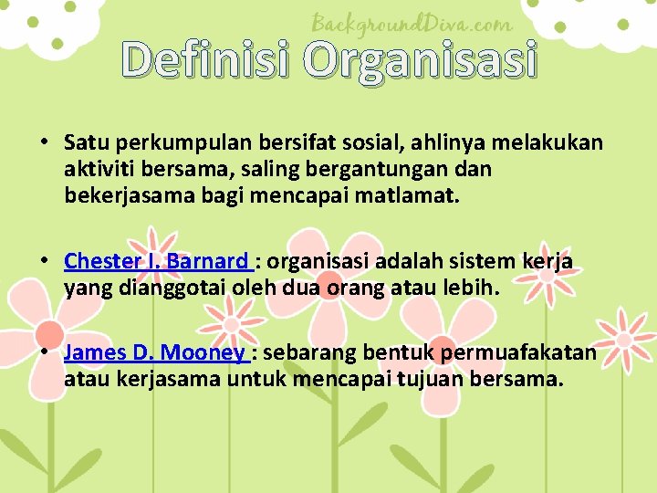 Definisi Organisasi • Satu perkumpulan bersifat sosial, ahlinya melakukan aktiviti bersama, saling bergantungan dan