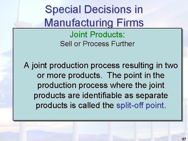 Special Decisions in Manufacturing Firms Joint Products: Sell or Process Further A joint production