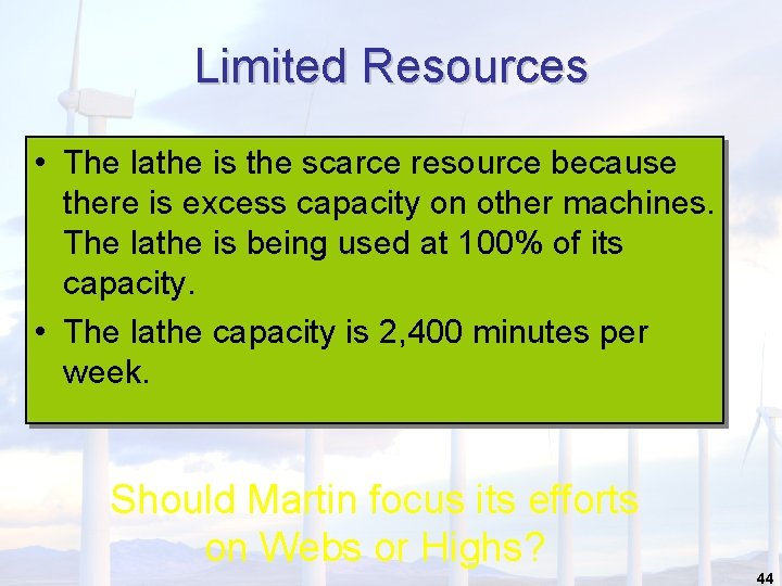Limited Resources • The lathe is the scarce resource because there is excess capacity