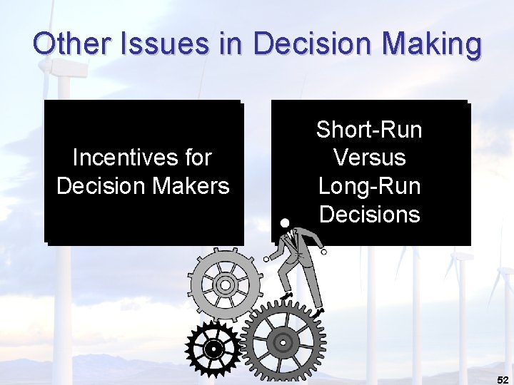 Other Issues in Decision Making Incentives for Decision Makers Short-Run Versus Long-Run Decisions 52