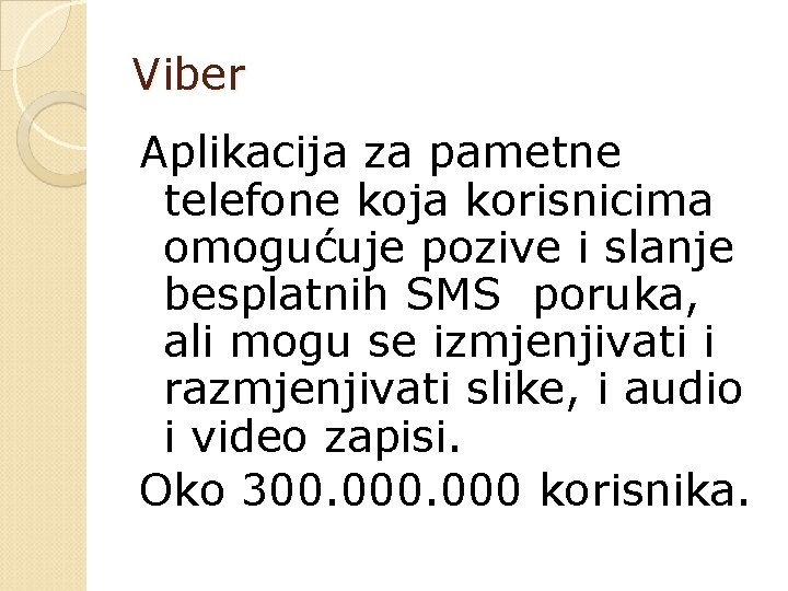 Viber Aplikacija za pametne telefone koja korisnicima omogućuje pozive i slanje besplatnih SMS poruka,