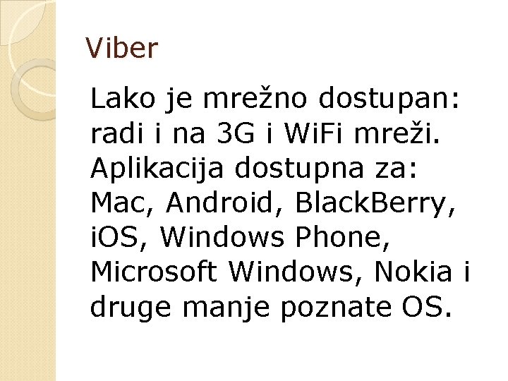 Viber Lako je mrežno dostupan: radi i na 3 G i Wi. Fi mreži.