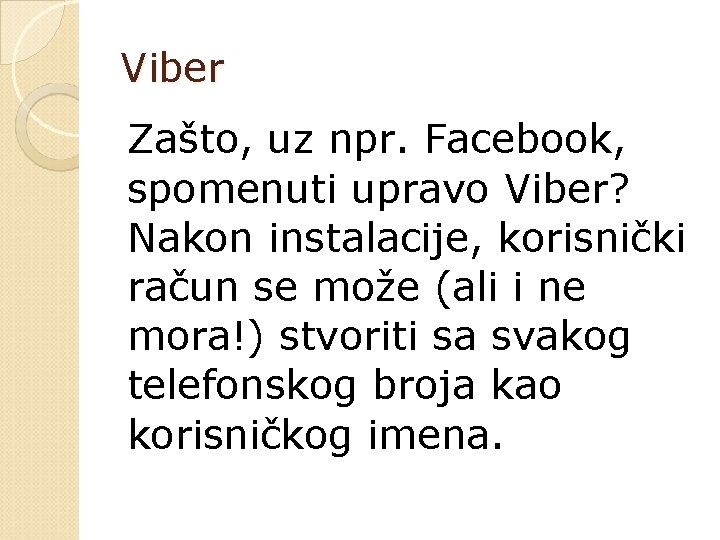 Viber Zašto, uz npr. Facebook, spomenuti upravo Viber? Nakon instalacije, korisnički račun se može