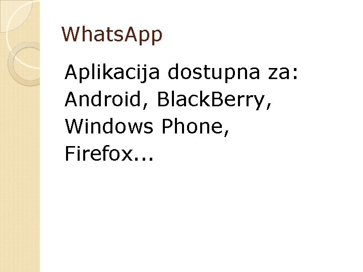 Whats. App Aplikacija dostupna za: Android, Black. Berry, Windows Phone, Firefox. . . 