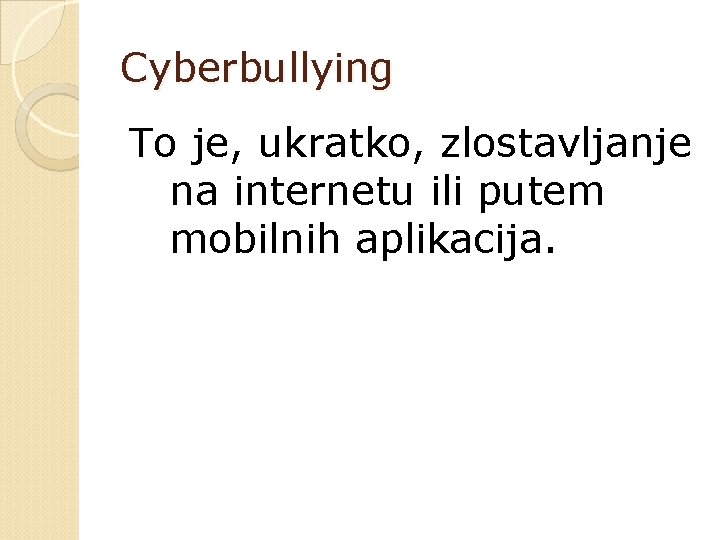 Cyberbullying To je, ukratko, zlostavljanje na internetu ili putem mobilnih aplikacija. 