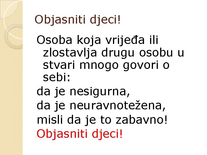 Objasniti djeci! Osoba koja vrijeđa ili zlostavlja drugu osobu u stvari mnogo govori o