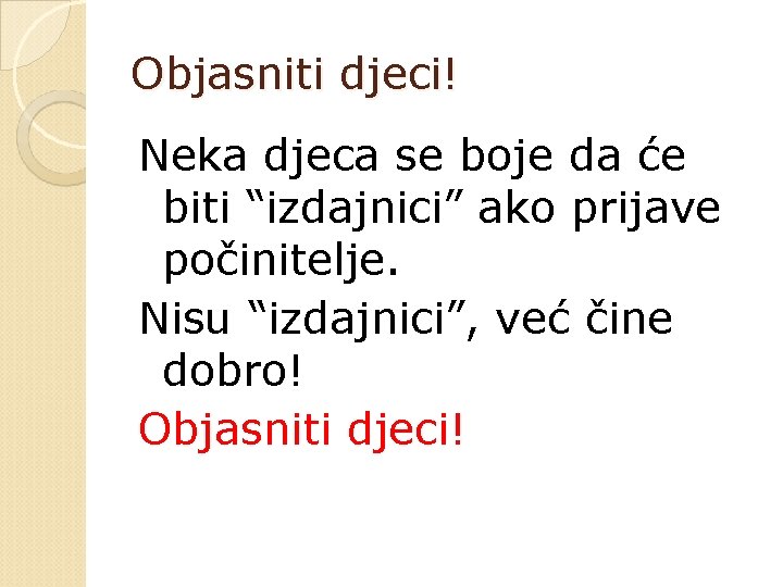 Objasniti djeci! Neka djeca se boje da će biti “izdajnici” ako prijave počinitelje. Nisu