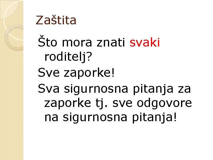Zaštita Što mora znati svaki roditelj? Sve zaporke! Sva sigurnosna pitanja za zaporke tj.