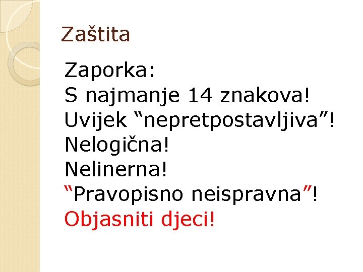 Zaštita Zaporka: S najmanje 14 znakova! Uvijek “nepretpostavljiva”! Nelogična! Nelinerna! “Pravopisno neispravna”! Objasniti djeci!