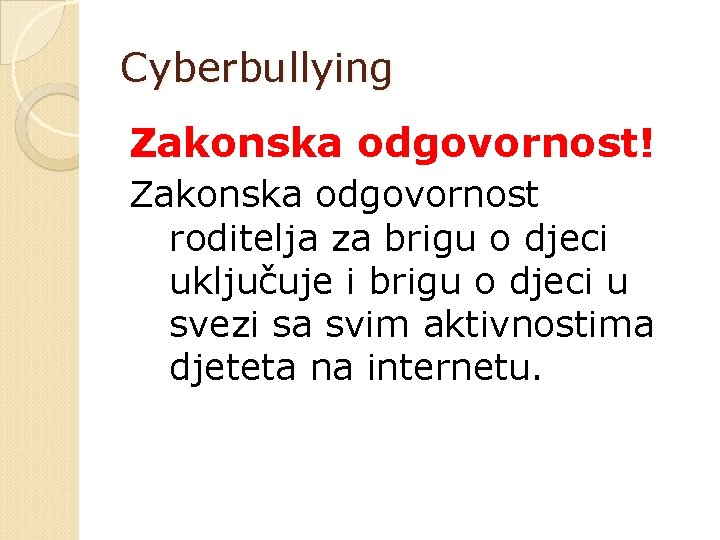 Cyberbullying Zakonska odgovornost! Zakonska odgovornost roditelja za brigu o djeci uključuje i brigu o