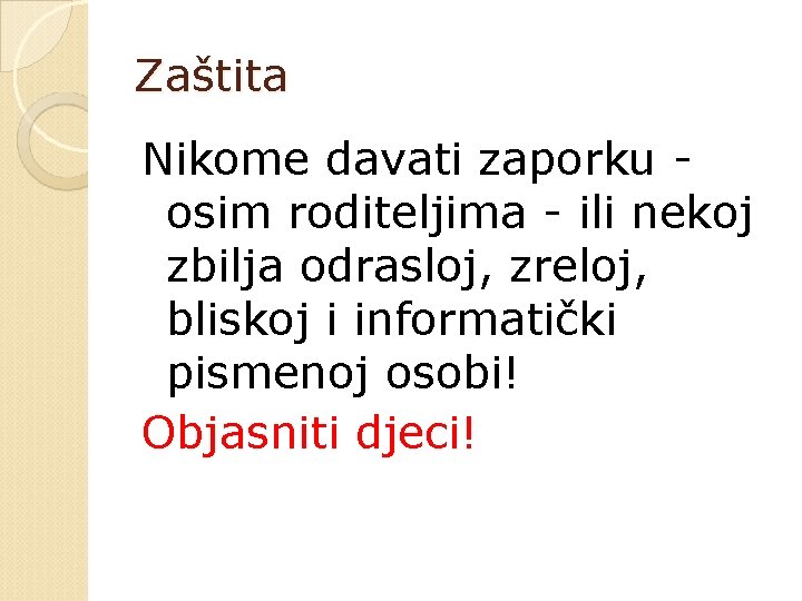 Zaštita Nikome davati zaporku osim roditeljima - ili nekoj zbilja odrasloj, zreloj, bliskoj i