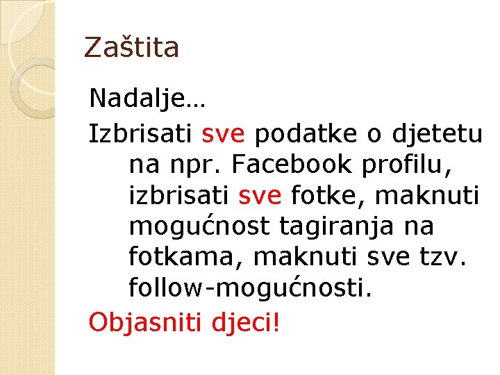 Zaštita Nadalje… Izbrisati sve podatke o djetetu na npr. Facebook profilu, izbrisati sve fotke,