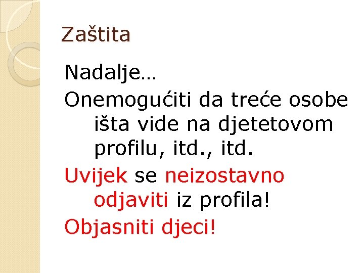 Zaštita Nadalje… Onemogućiti da treće osobe išta vide na djetetovom profilu, itd. Uvijek se