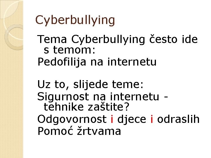 Cyberbullying Tema Cyberbullying često ide s temom: Pedofilija na internetu Uz to, slijede teme: