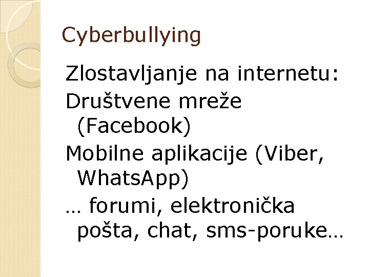 Cyberbullying Zlostavljanje na internetu: Društvene mreže (Facebook) Mobilne aplikacije (Viber, Whats. App) … forumi,