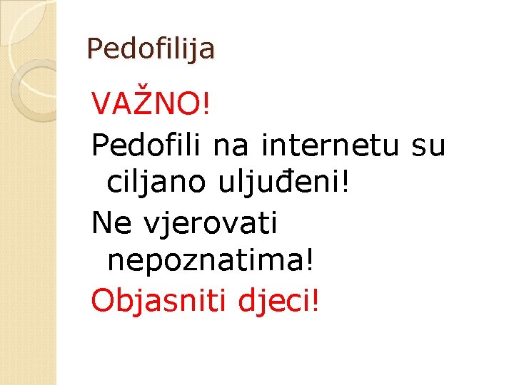 Pedofilija VAŽNO! Pedofili na internetu su ciljano uljuđeni! Ne vjerovati nepoznatima! Objasniti djeci! 