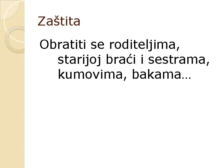 Zaštita Obratiti se roditeljima, starijoj braći i sestrama, kumovima, bakama… 