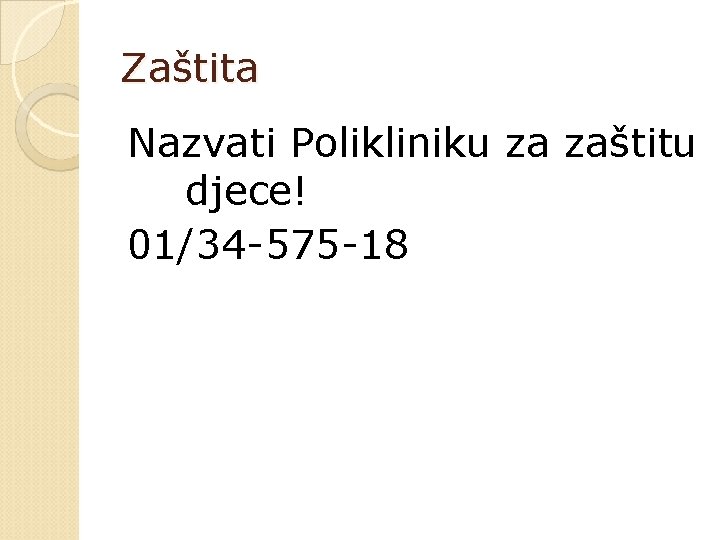 Zaštita Nazvati Polikliniku za zaštitu djece! 01/34 -575 -18 