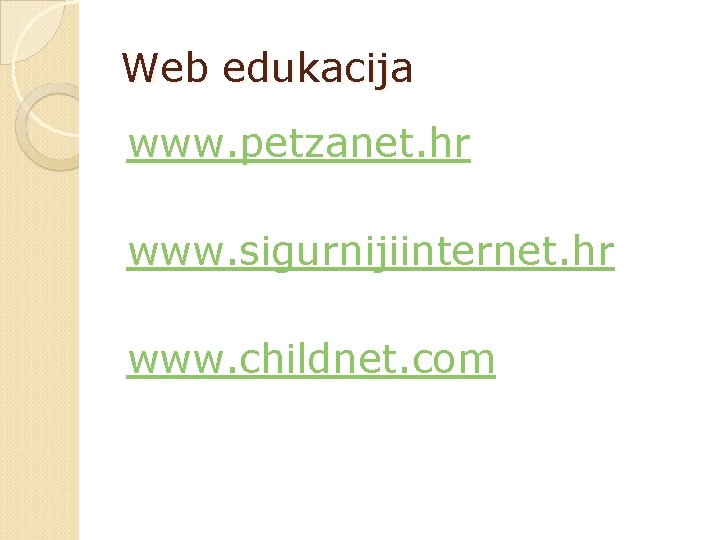 Web edukacija www. petzanet. hr www. sigurnijiinternet. hr www. childnet. com 