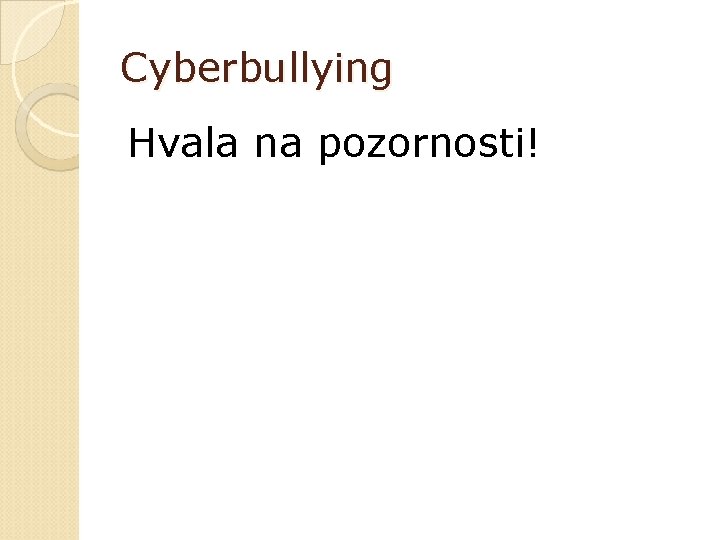 Cyberbullying Hvala na pozornosti! 