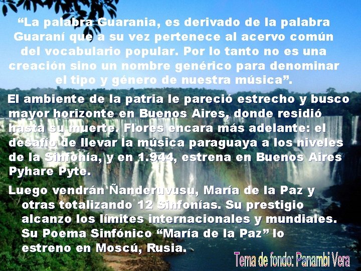 “La palabra Guarania, es derivado de la palabra Guaraní que a su vez pertenece